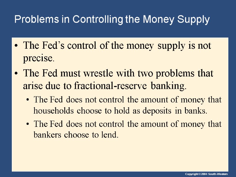 Problems in Controlling the Money Supply The Fed’s control of the money supply is